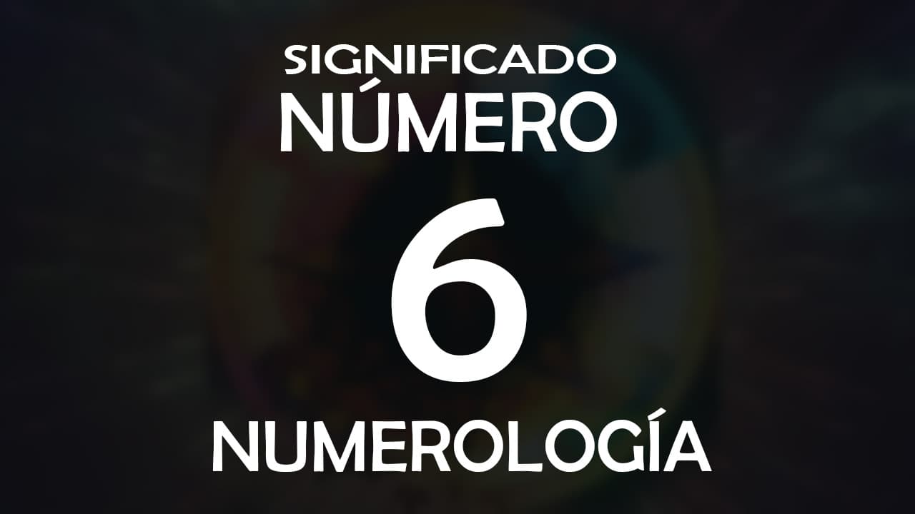 Significado Del N mero 6 En La Numerolog a Despierta Su Poder 